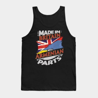 Made In Britain With Armenian Parts - Gift for Armenian From Armenia Tank Top